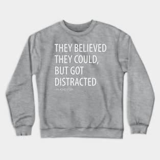 They Believed They Could, But Got Distracted - Funny Crewneck Sweatshirt